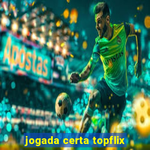 jogada certa topflix